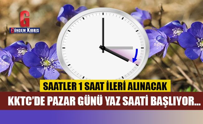 KKTCde Pazar günü yaz saati uygulaması başlıyor Gündem Kıbrıs