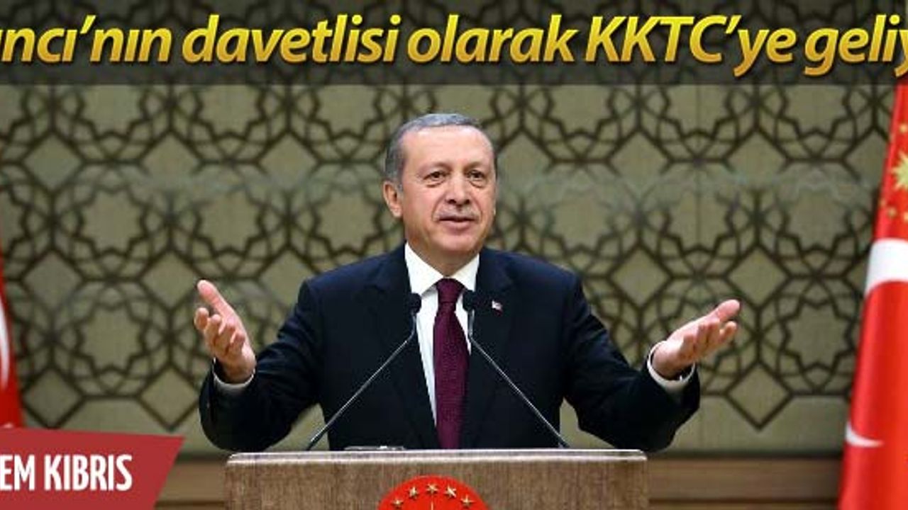 Erdoğan KKTC'ye geliyor!