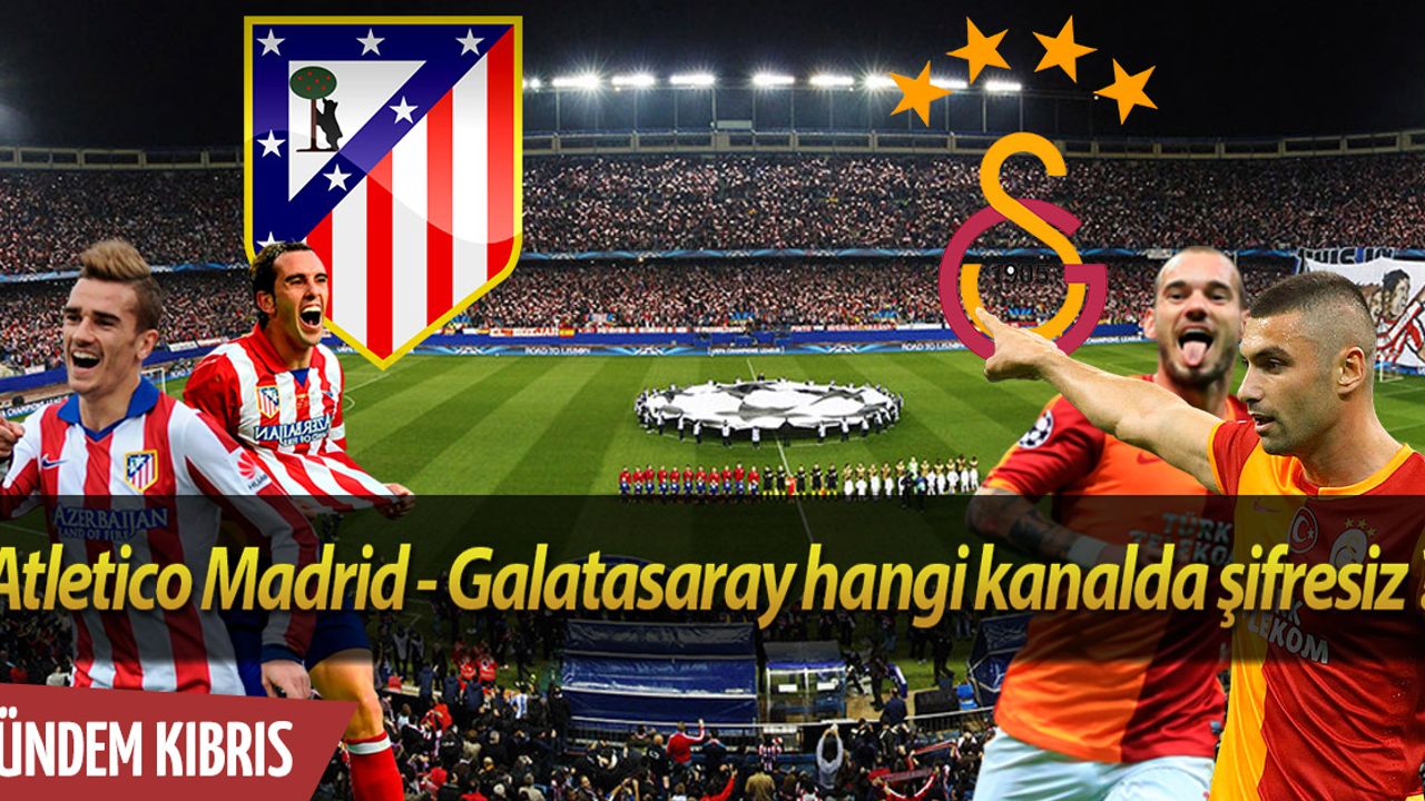 Atletico Madrid - Galatasaray maçı hangi kanallarda şifresiz?