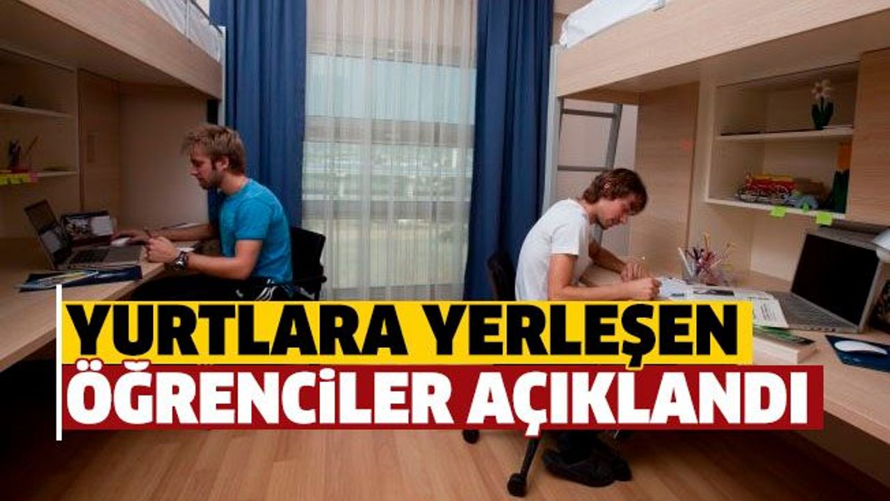 Türkiye yurtlarına yerleştirilen öğrencilerin listesi açıklandı
