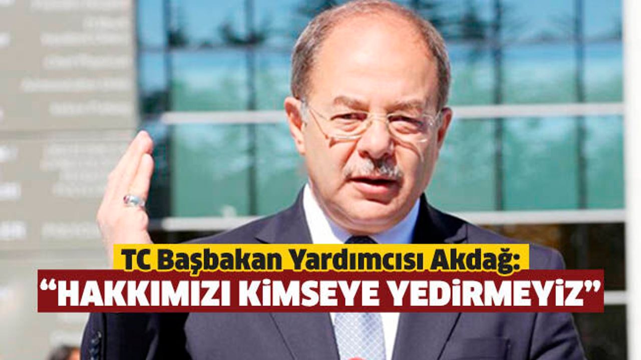 Akdağ: "Zamanında Rumları AB'ye alarak Kıbrıslı Türklere haksızlık yaptılar"