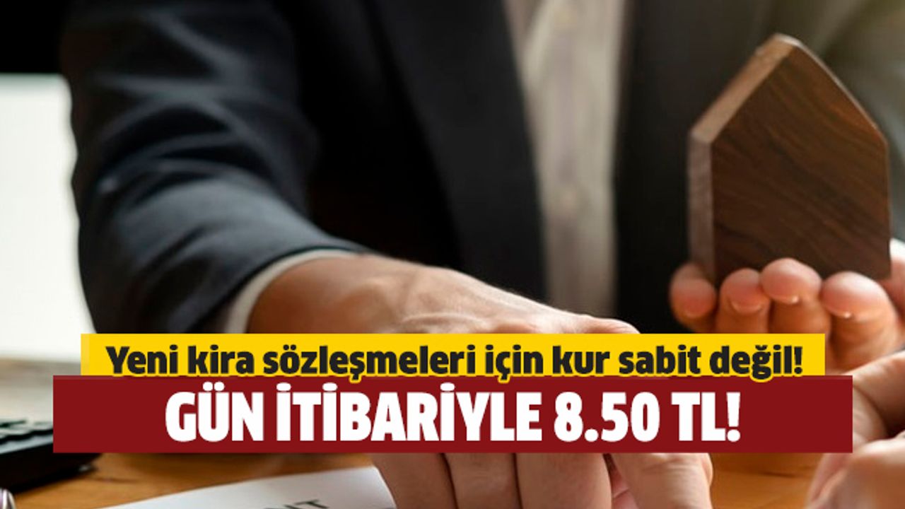 Yeni kira sözleşmeleri için kur sabit değil!