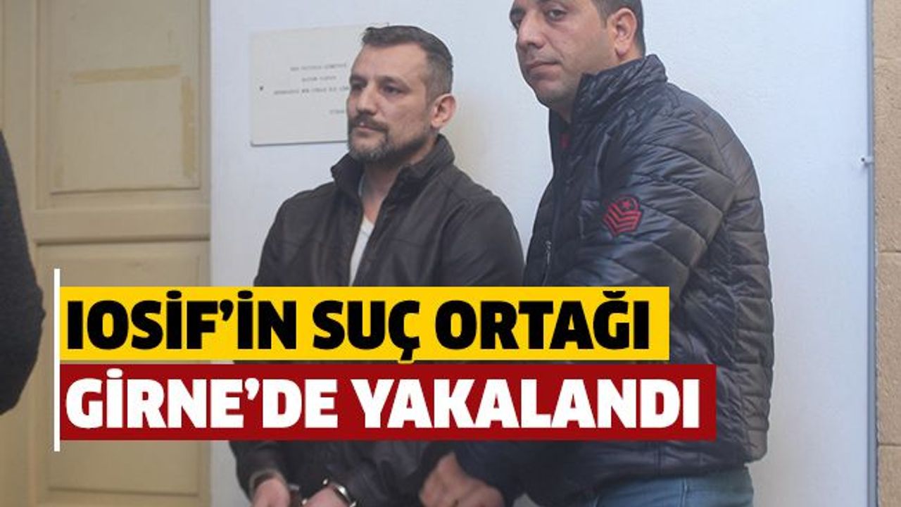 Iosif’in suç ortağı Girne’de yakalandı