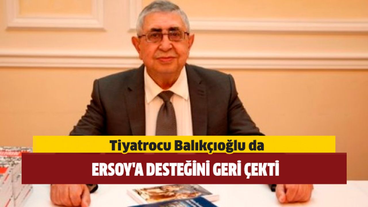 Tiyatrocu Balıkçıoğlu da Ersoy'a Desteğini Geri Çekti