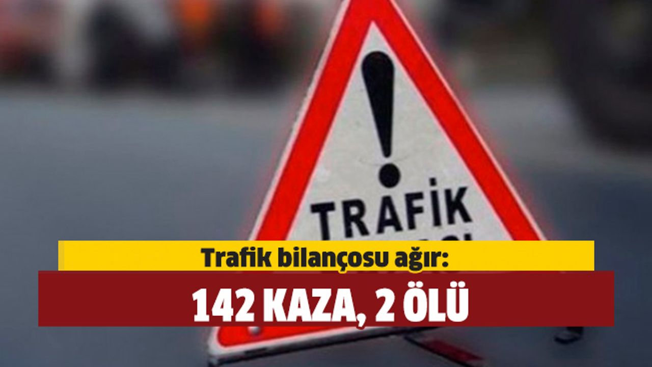 Trafik bilonçosu ağır: 142 kaza, 2 ölü