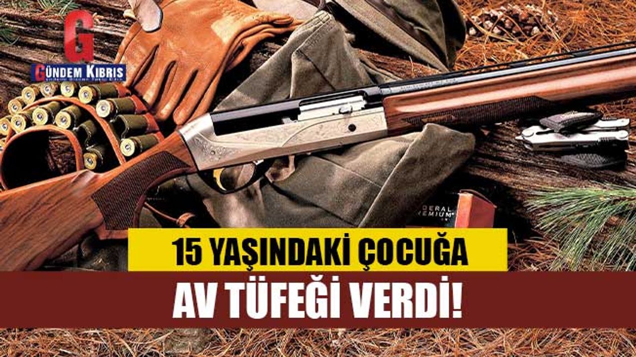 15 yaşındaki çocuğa av tüfeği verdi!