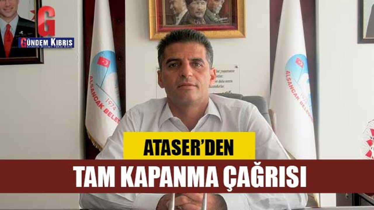 ALSANCAK BELEDİYE BAŞKANI ATASER’DEN TAM KAPANMA ÇAĞRISI