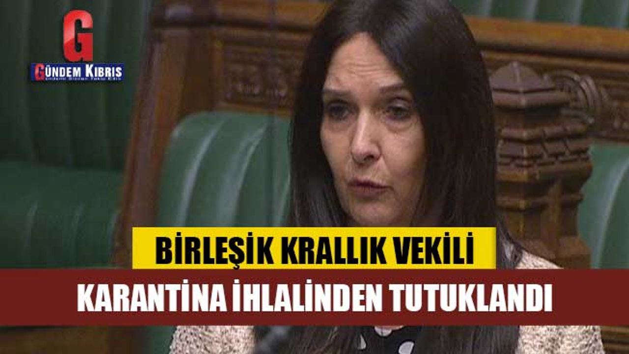 Birleşik Krallık vekili karantina ihlalinden tutuklandı