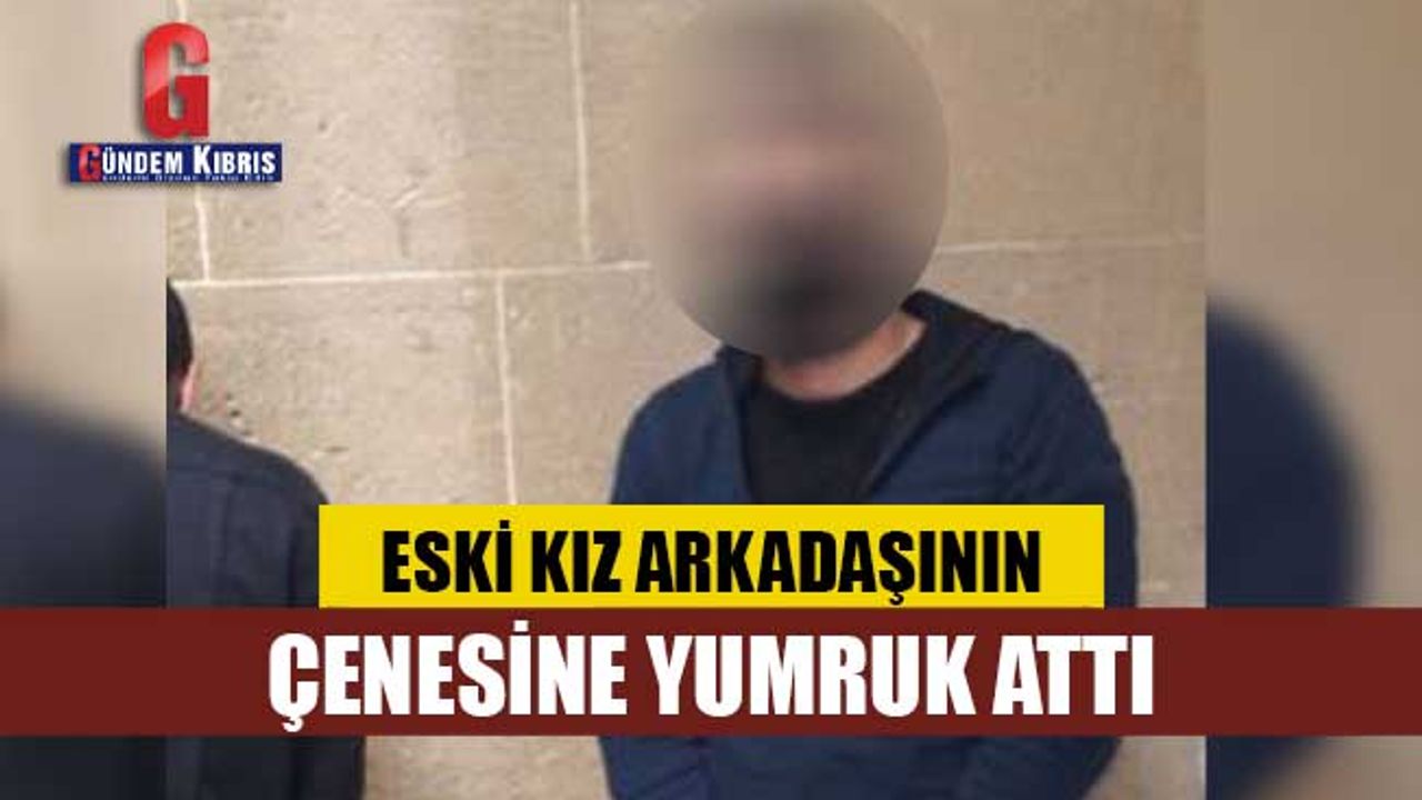 Eski kız arkadaşının çenesine yumruk attı