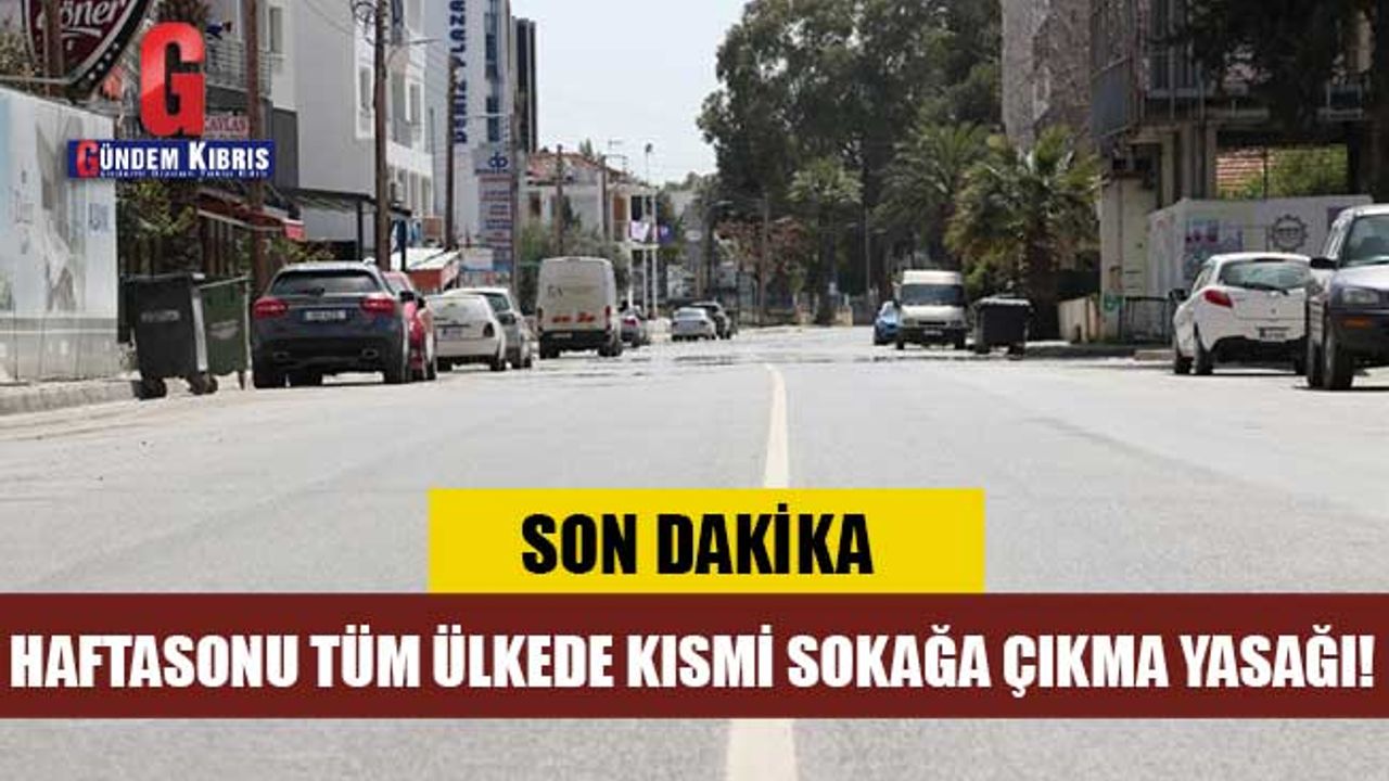 HAFTASONU TÜM ÜLKEDE KISMİ SOKAĞA ÇIKMA YASAĞI!