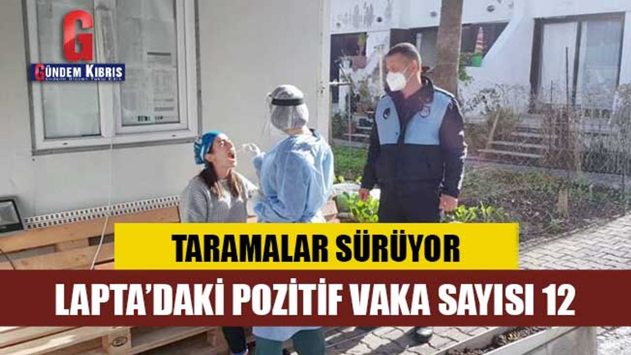 Lapta’daki pozitif vaka sayısı 12: Taramalar sürüyor