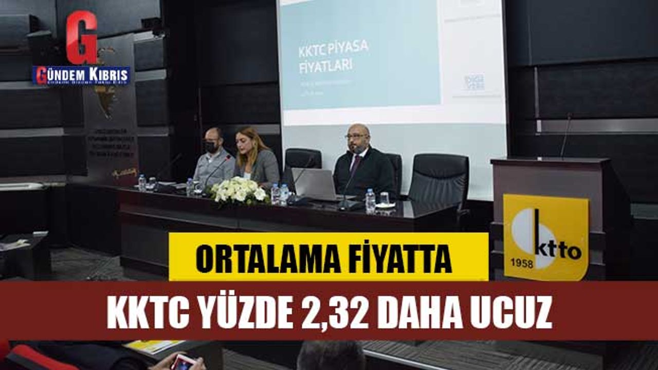 ORTALAMA FİYATTA KKTC YÜZDE 2,32 DAHA UCUZ