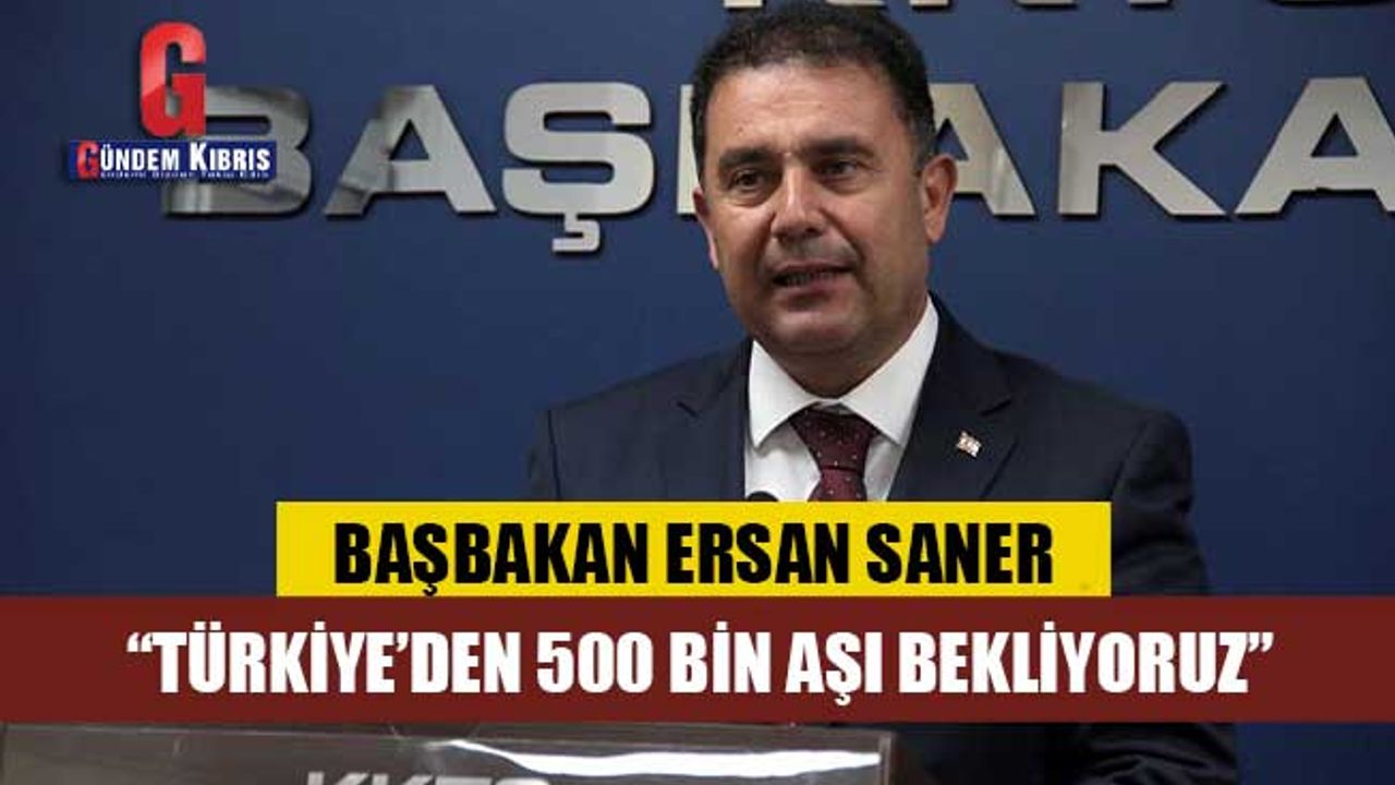 “Türkiye’den 500 bin aşı bekliyoruz”