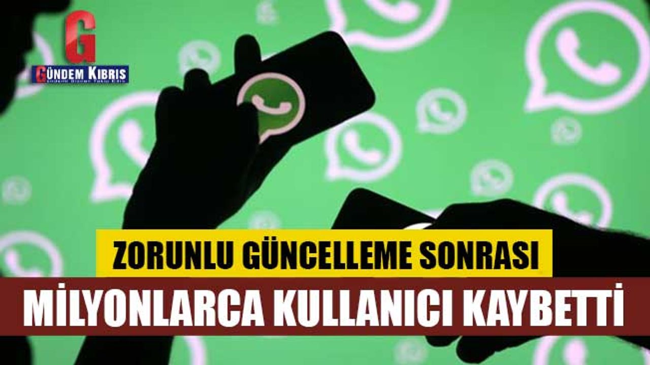 WhatsApp zorunlu güncelleme sonrası milyonlarca kullanıcı kaybetti