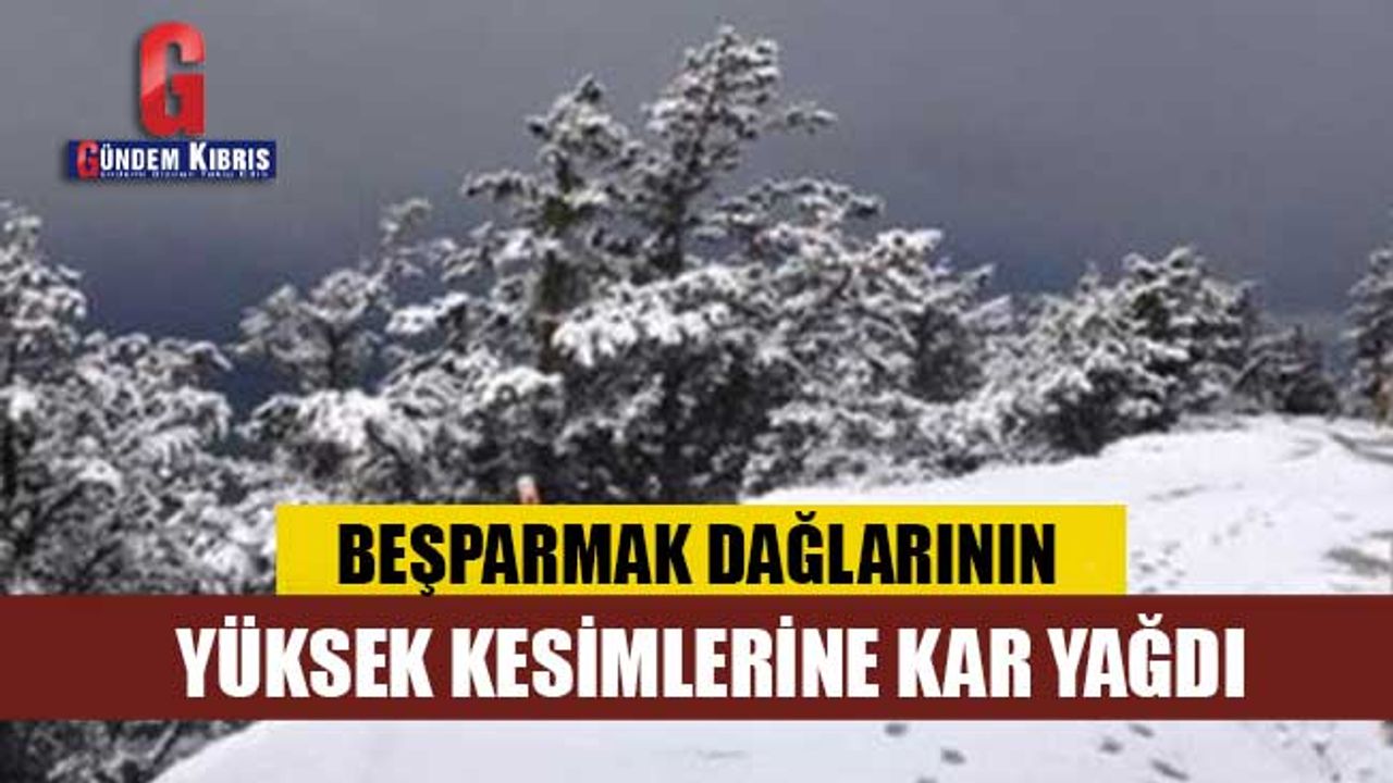 BEŞPARMAK DAĞLARININ YÜKSEK KESİMLERİNE KAR YAĞDI