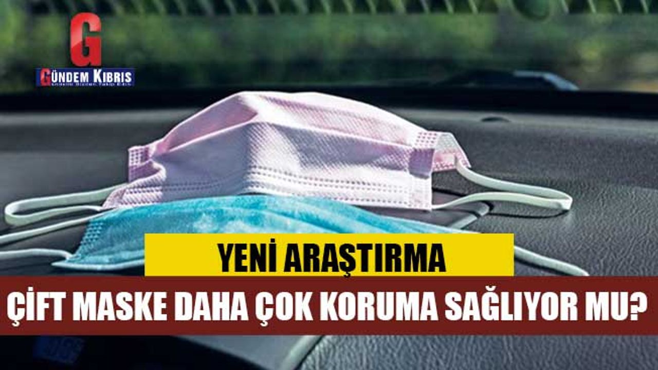 Çift maske Covid-19'a karşı daha fazla koruma sağlıyor mu?