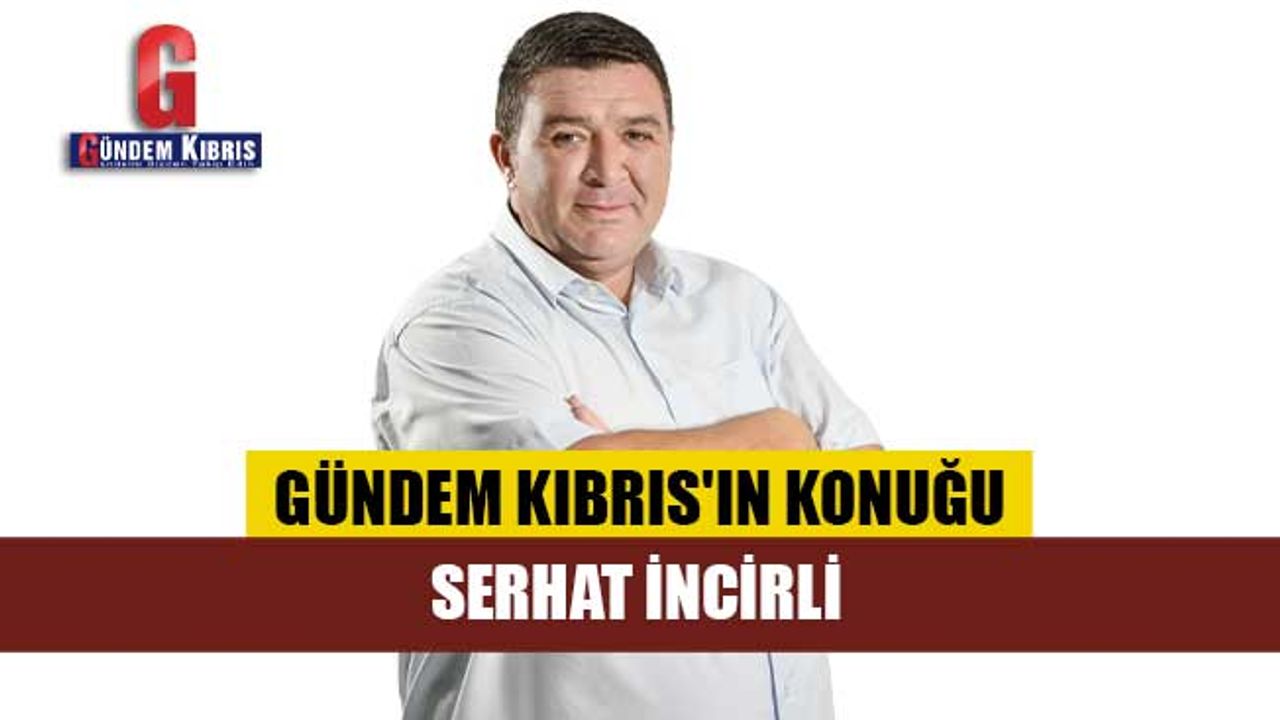 Gündem Kıbrıs'ın Konuğu; Serhat İncirli (CANLI YAYIN)