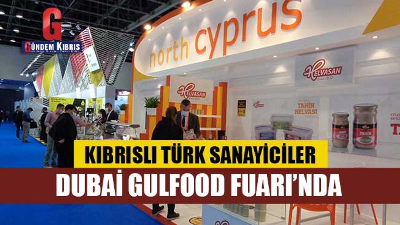 KIBRISLI TÜRK SANAYİCİLER DUBAİ GULFOOD FUARI’NDA