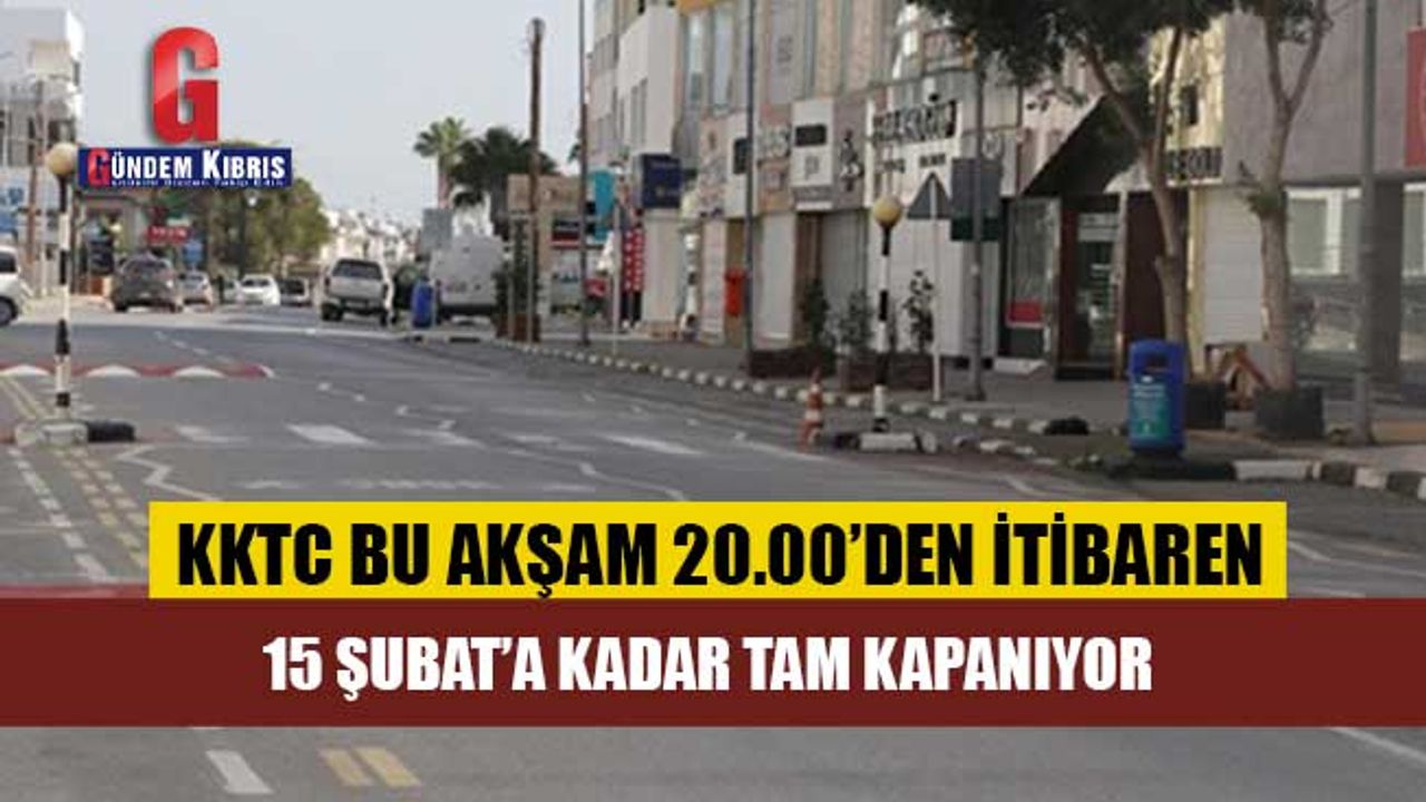 KKTC BU AKŞAM 20.00’DEN İTİBAREN 15 ŞUBAT’A KADAR TAM KAPANIYOR