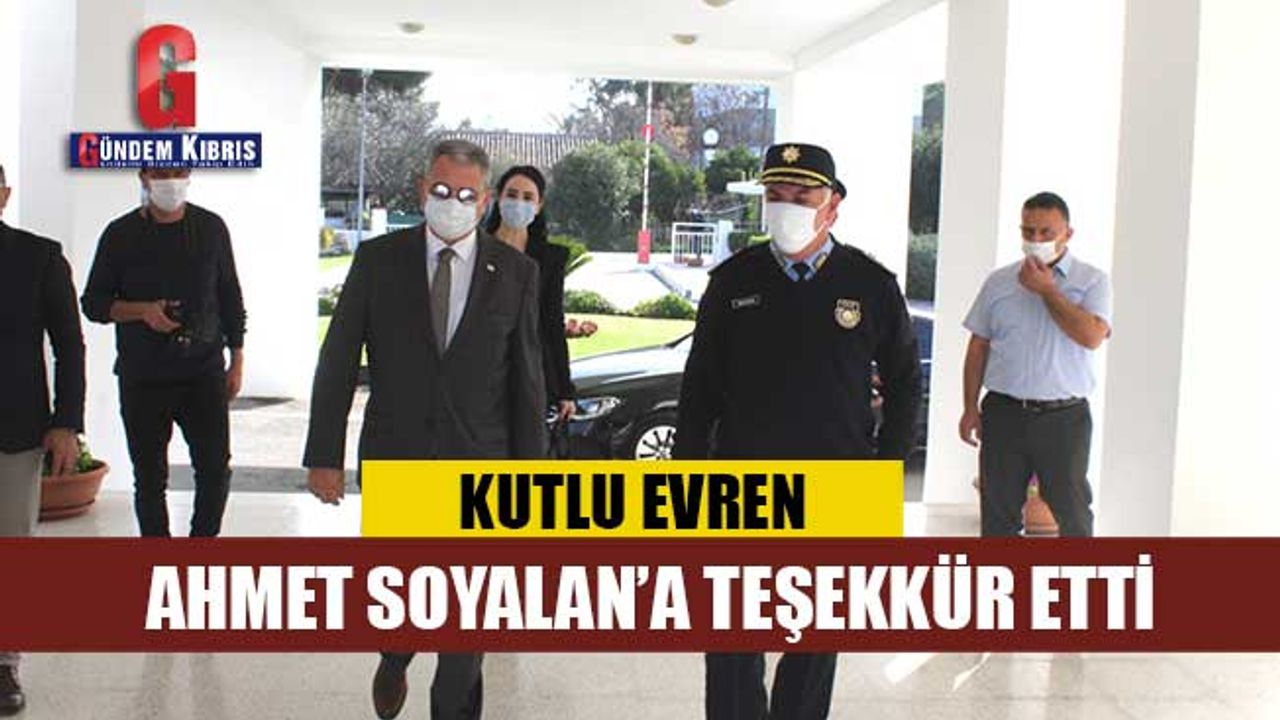 KUTLU EVREN, POLİS GENEL MÜDÜRÜ AHMET SOYALAN’A TEŞEKKÜR ETTİ