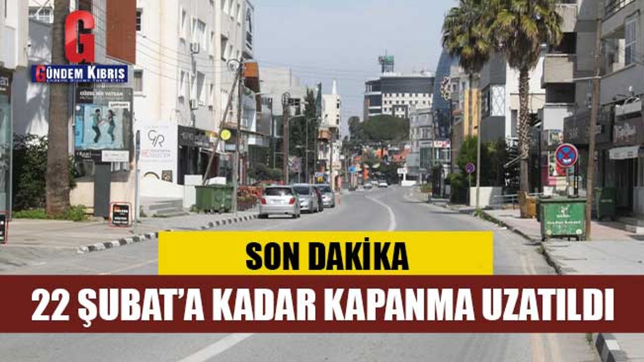 SON DAKİKA! 22 ŞUBAT'A KADAR KAPANMA UZATILDI