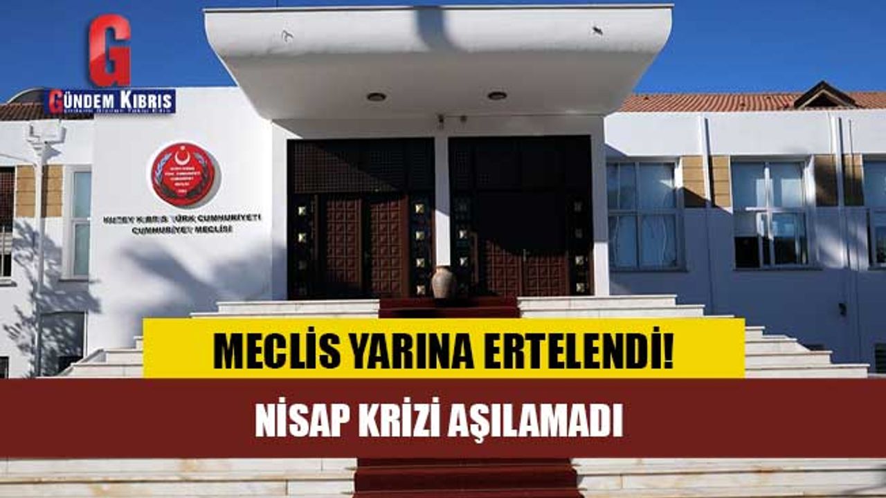 MECLİS YARINA ERTELENDİ! NİSAP KRİZİ AŞILAMADI