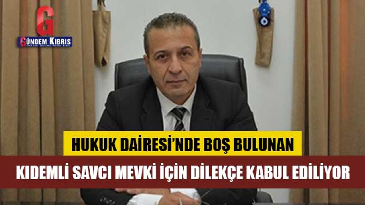 Hukuk Dairesi’nde Boş Bulunan Kıdemli Savcı Mevki İçin Dilekçe Kabul Ediliyor