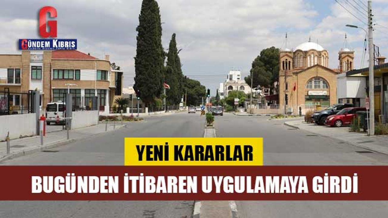 Yeni kararlar bugünden itibaren uygulamaya girdi