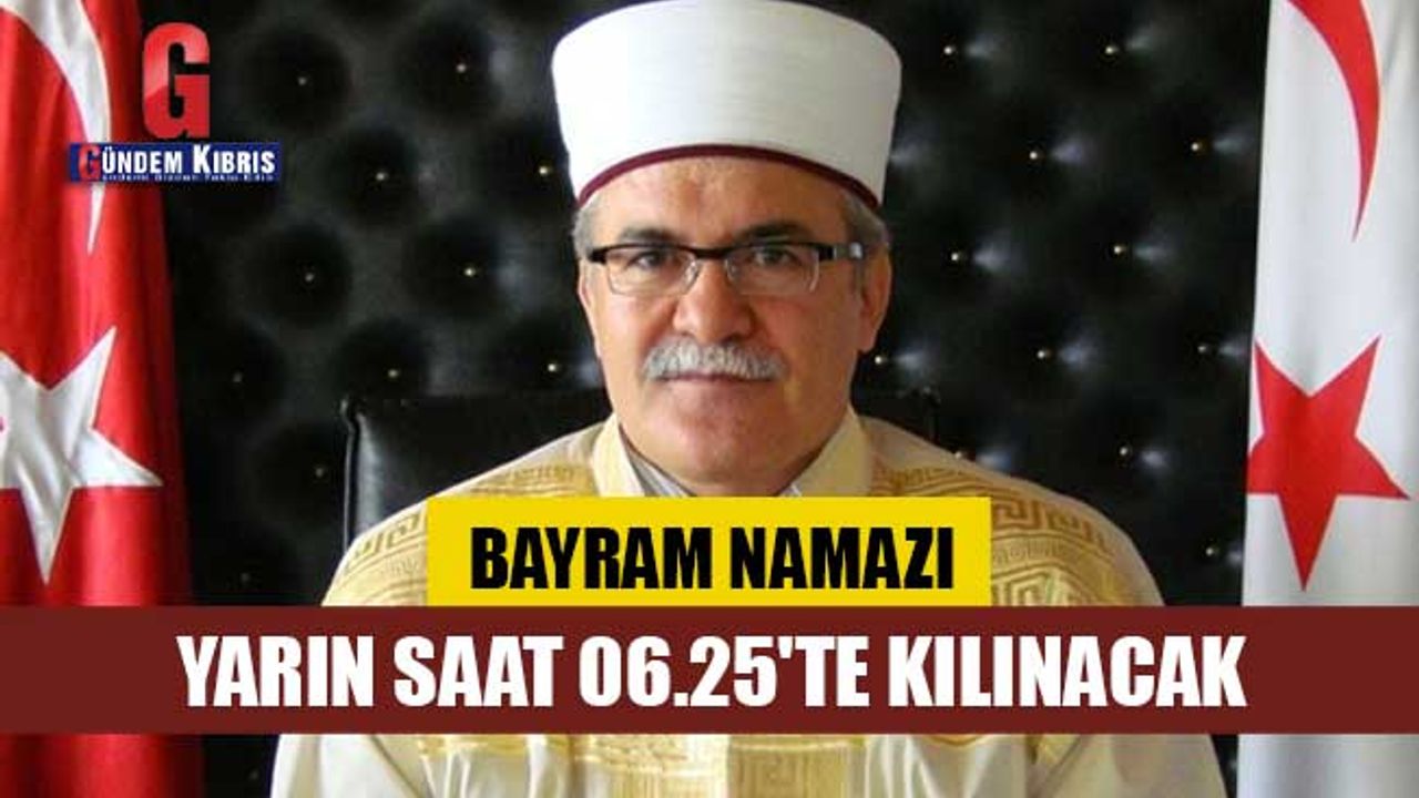 Bayram namazı yarın saat 06.25'te kılınacak