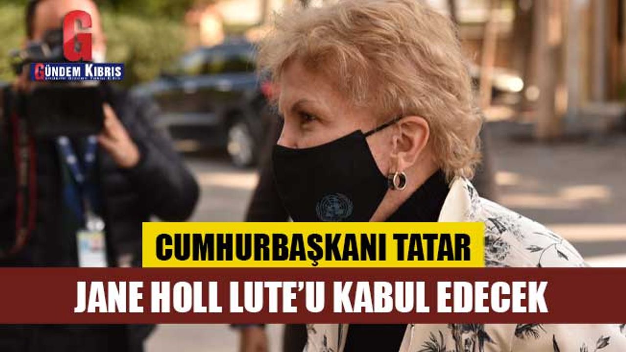 Ersin Tatar, Jane Holl Lute’u kabul edecek