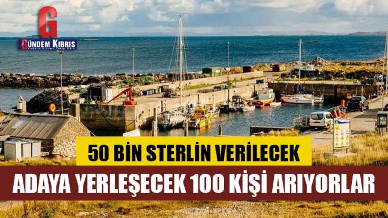 Adaya yerleşecek 100 kişi arıyor: 50 bin sterlin verilecek