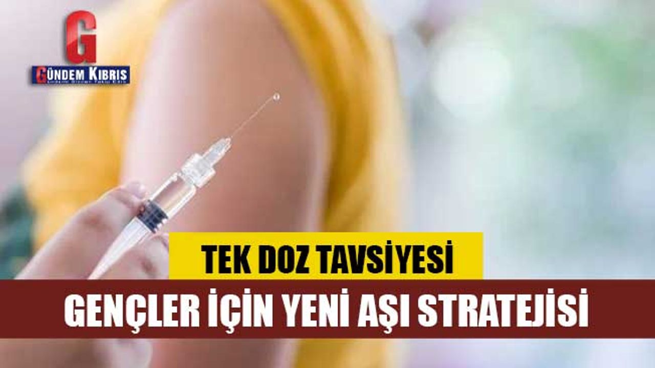 Gençler için yeni aşı stratejisi