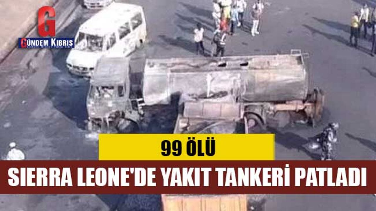 Sierra Leone'de yakıt tankeri patladı: 99 kişi hayatını kaybetti
