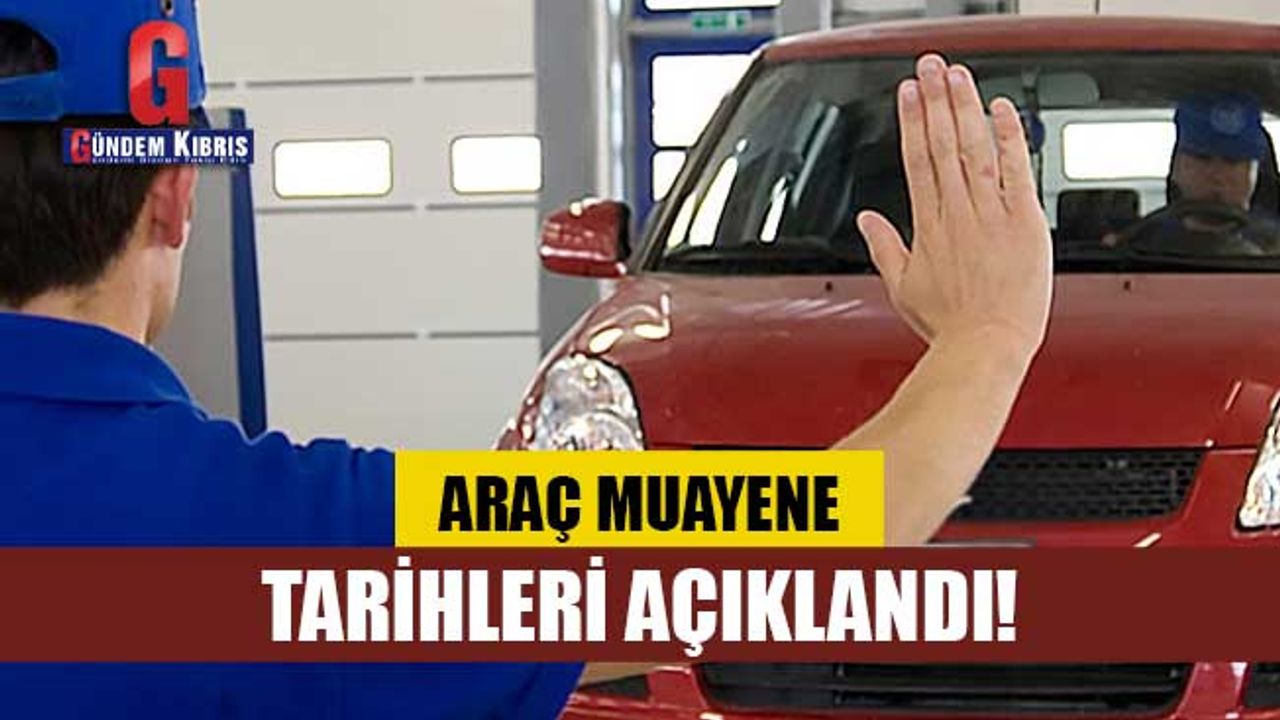 Araç Muayene Tarihleri Açıklandı! - Gündem Kıbrıs Gazetesi - Kıbrıs Haber