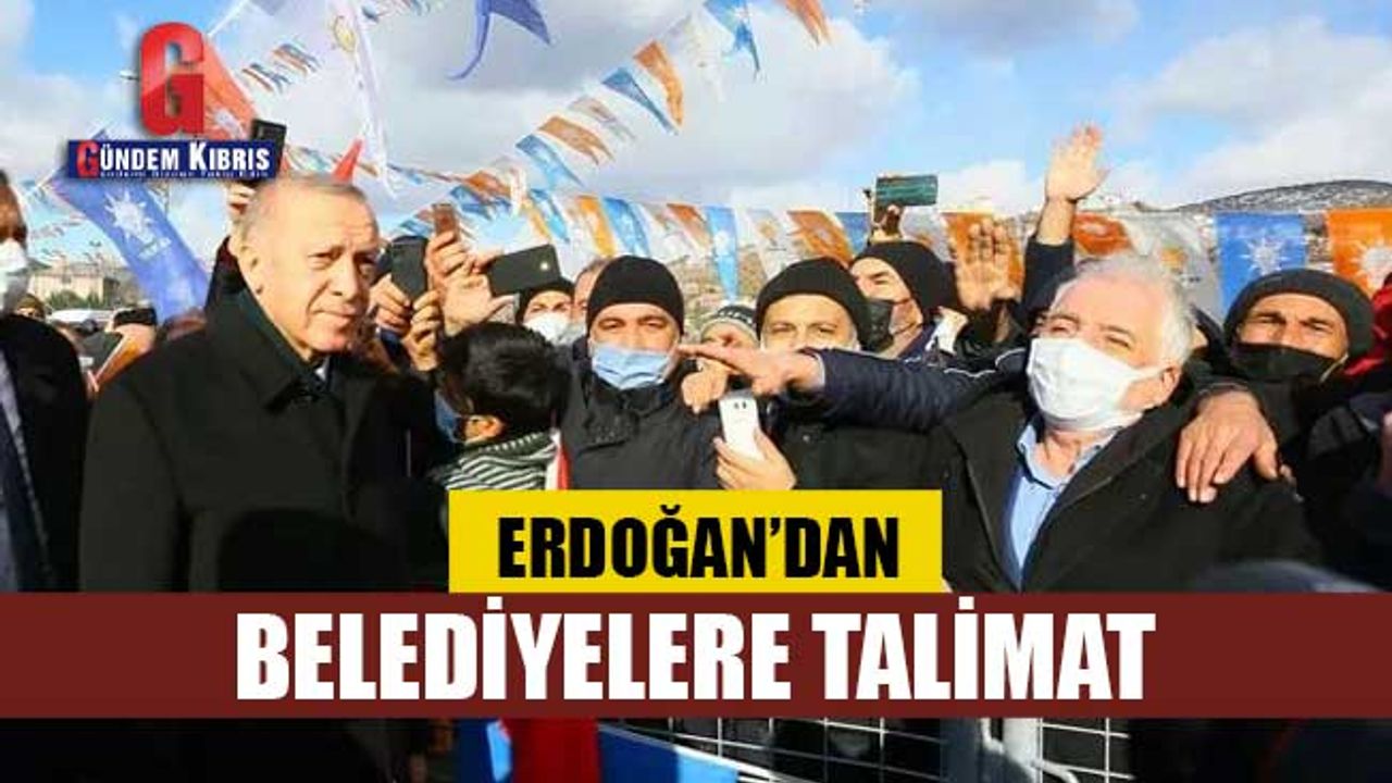 Erdoğan'dan belediye başkanlarına talimat