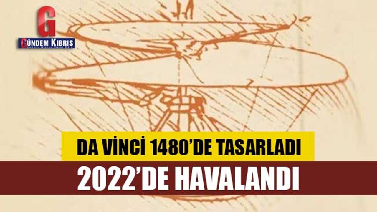 Da Vinci'nin tasarladığı helikopter havalandı