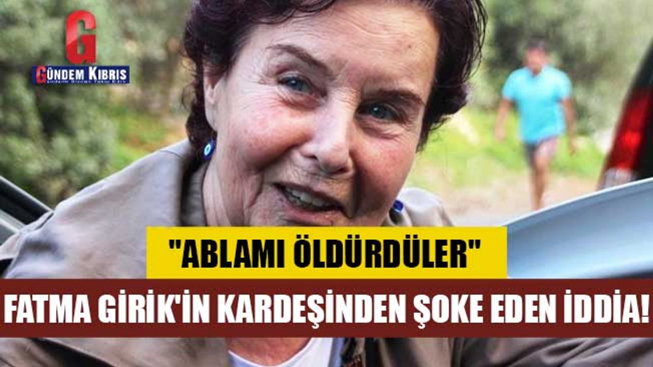 Fatma Girik'in kardeşi Günay Girik'ten şoke eden iddia! "Ablamı öldürdüler"