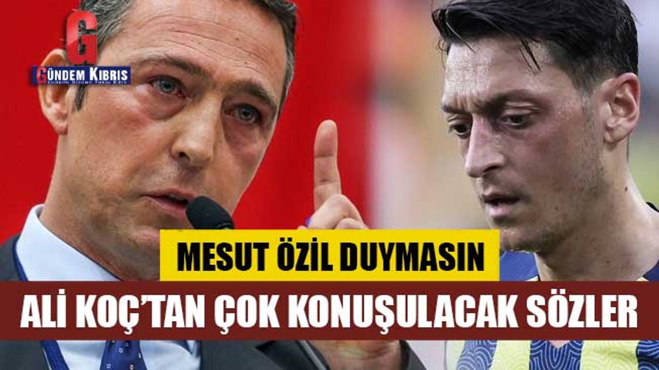 Ali Koç'tan Mesut Özil açıklaması!