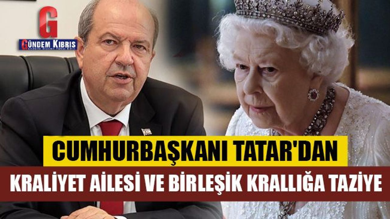 Cumhurbaşkanı Tatar'dan Kraliyet ailesi ve Birleşik Krallığa taziye