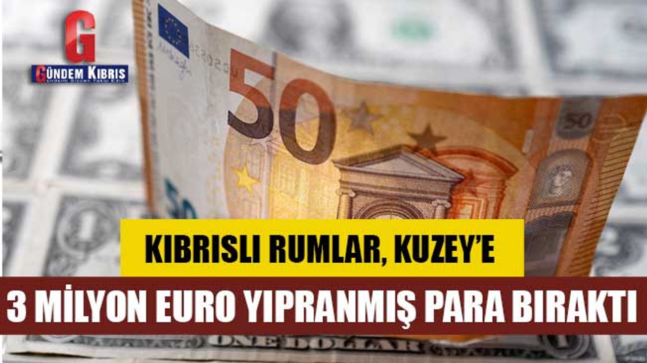 Kıbrıslı Rumlar, Kuzey’e 3 Milyon Euro yıpranmış para bıraktı