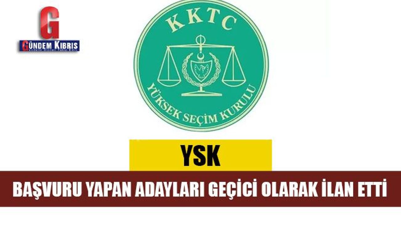 YSK, başvuru yapan adayları geçici olarak ilan etti