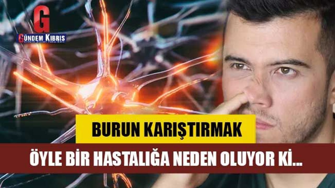 Burun karıştırmak öyle bir hastalığa neden oluyor ki