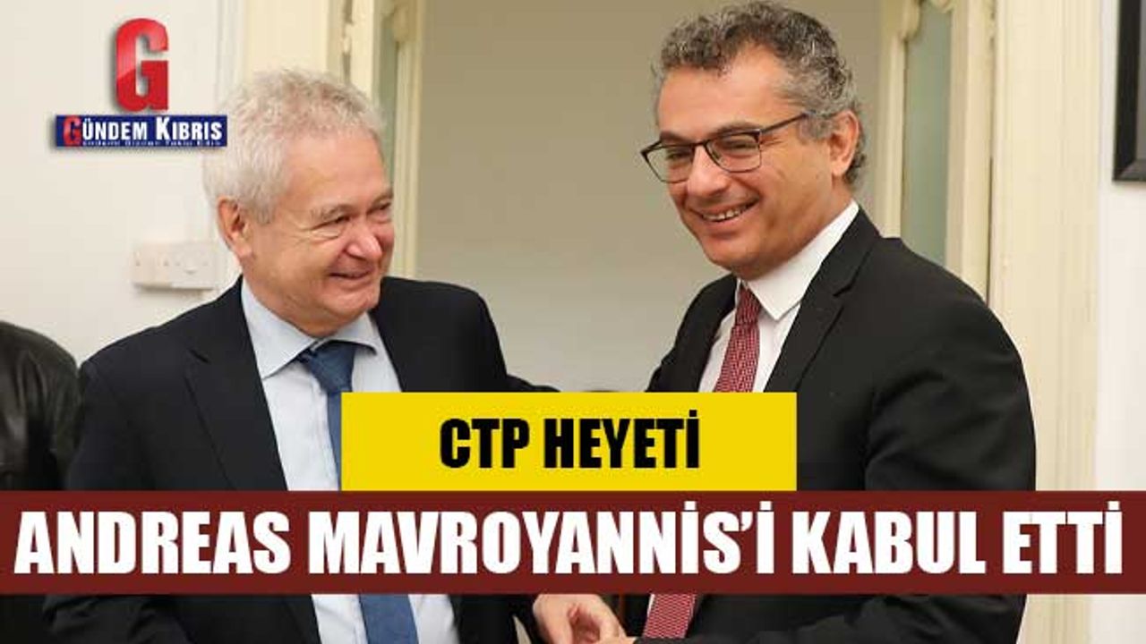 CTP Heyeti, Andreas Mavroyannis’i Kabul Etti