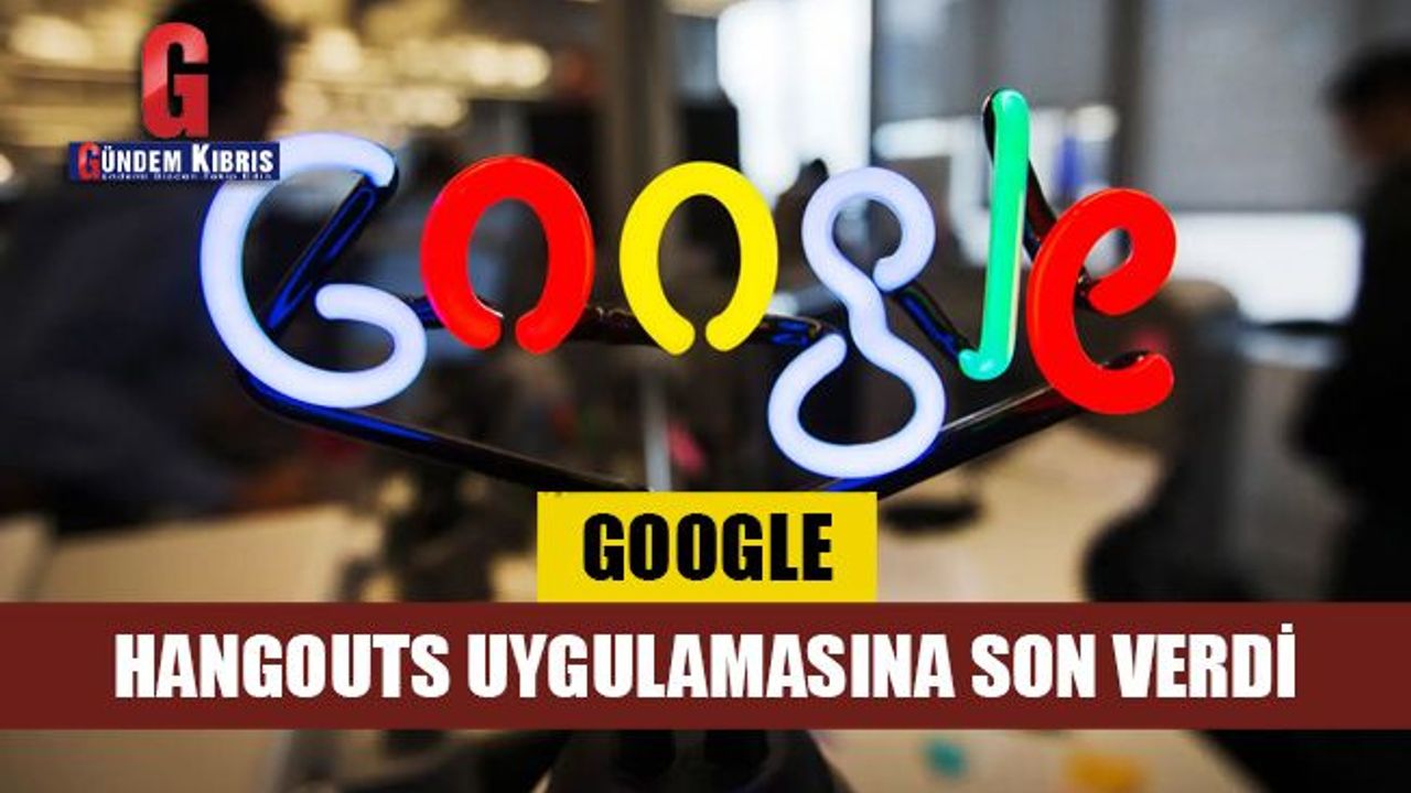 Google, Hangouts uygulamasına son verdi