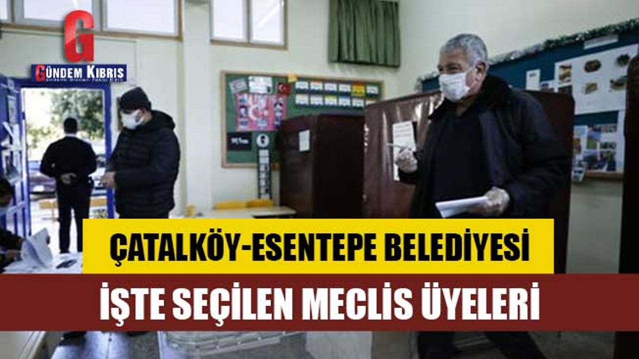 Çatalköy-Esentepe Belediyesi meclis üyeleri belli oldu