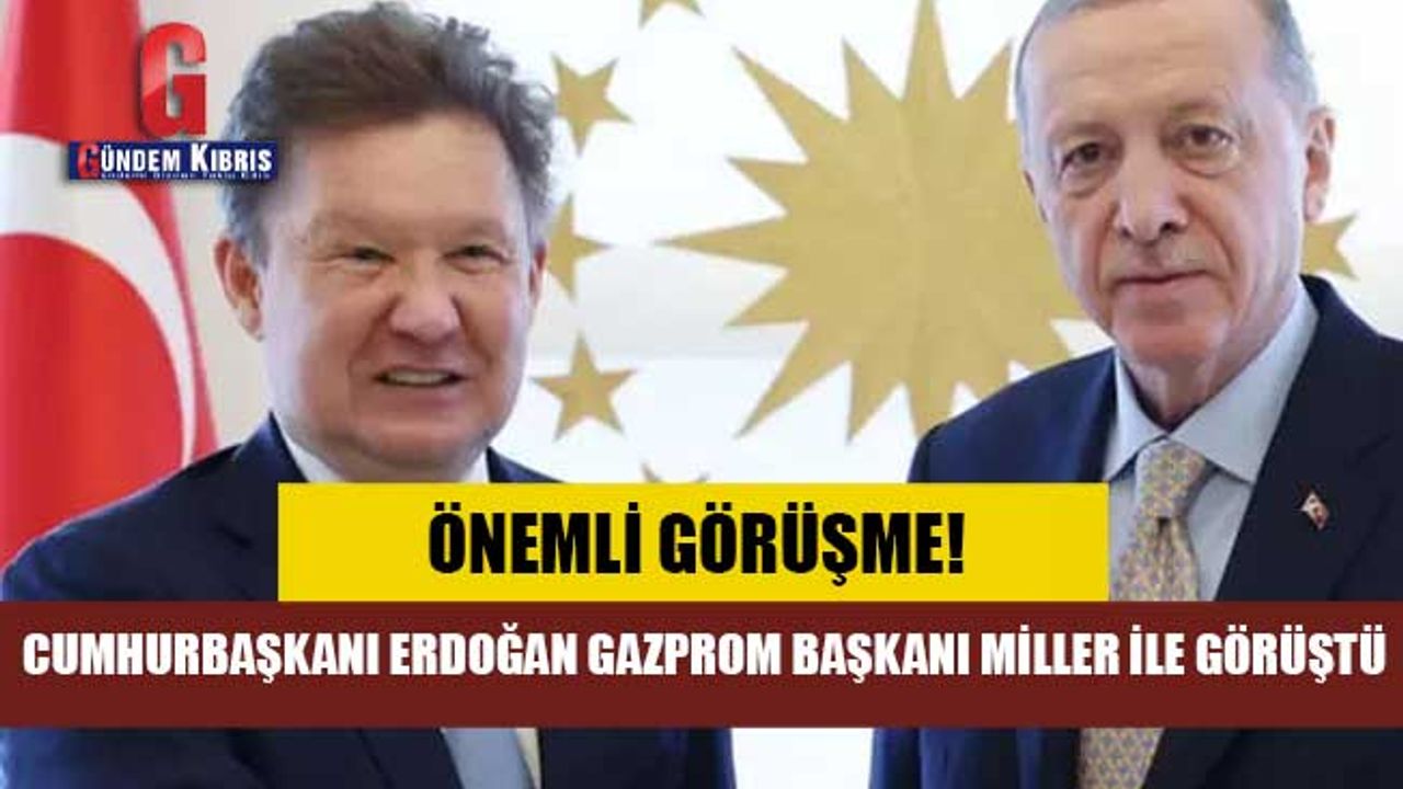 Cumhurbaşkanı Erdoğan Gazprom Başkanı Miller'ı kabul etti