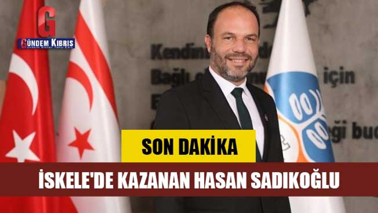 SON DAKİKA! İskele'de kazanan Hasan Sadıkoğlu