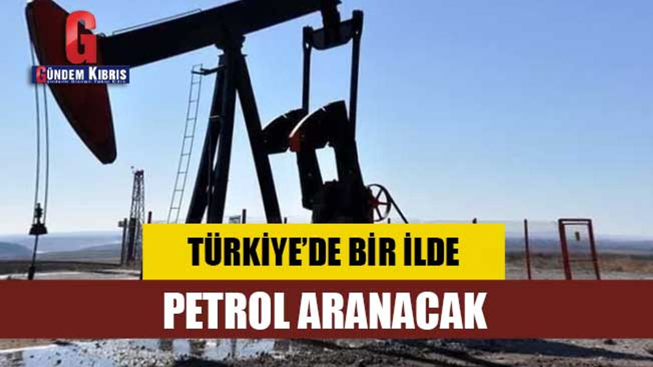 Türkiye'de bir ilde petrol aranacak