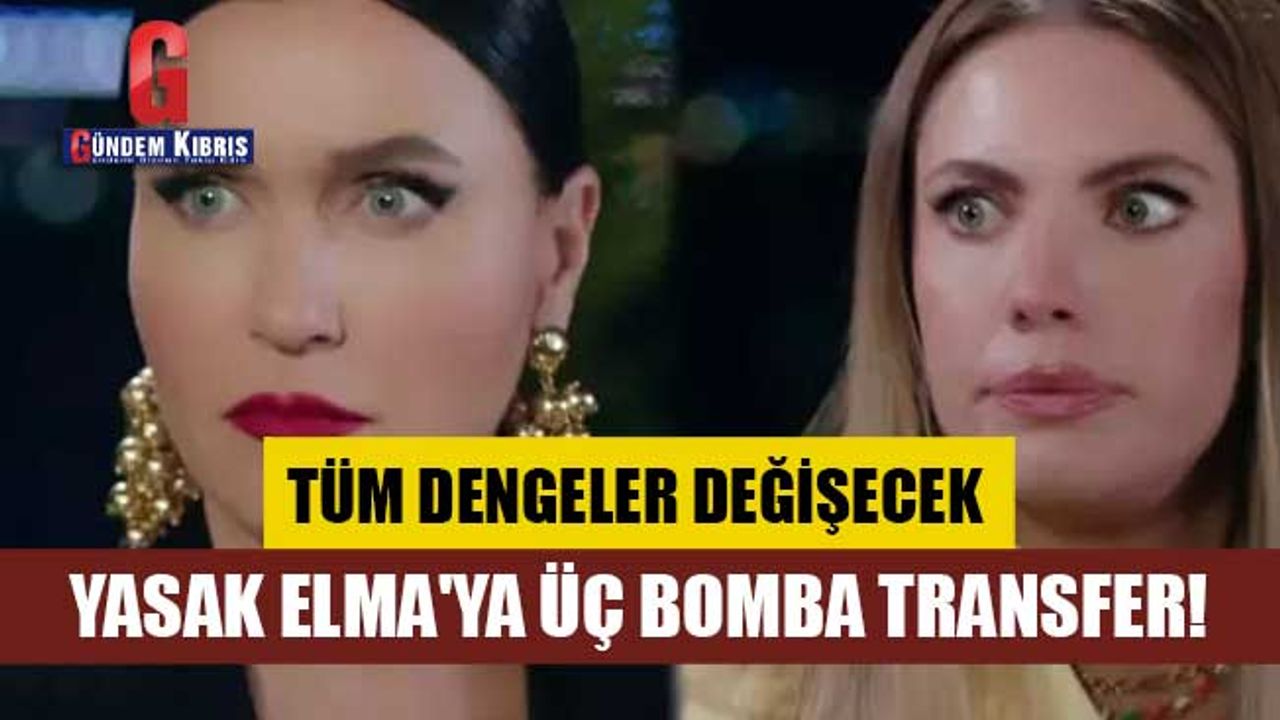 Yasak Elma'ya üç bomba transfer!