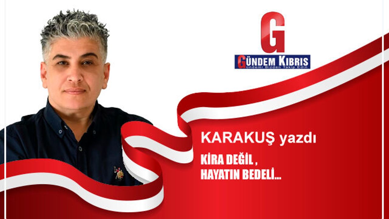 KİRA DEĞİL , HAYATIN BEDELİ…
